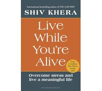 Live While You're Alive: Overcome stress and live a meaningful life
