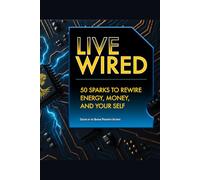 Live Wired: 50 Sparks to Rewire Your Energy, Money, and Your Self