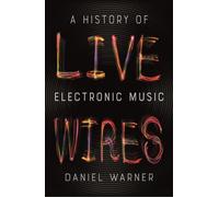 Live Wires: A History of Electronic Music