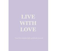 Live with Love: A Daily Gratitude & Reflection Journal for Women Who Want to Slow Down, Show Up, and Shine