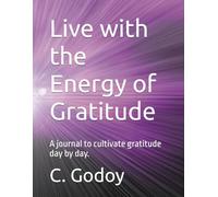 Live with the Energy of Gratitude: A journal to cultivate gratitude day by day.