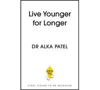 Live Younger for Longer 10 Weeks to a Longevity Lifestyle - Dr Dr Alka Patel - Yellow Kite - ebook (ePub) - Livre