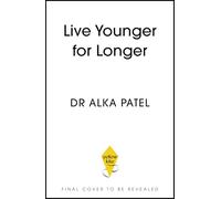 Live Younger for Longer: 10 weeks to your best ever health inside and out