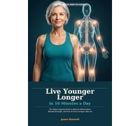 Live Younger Longer in 10 Minutes a Day: The Daily Longevity Reset to Reduce Inflammation, Rebuild Strength, and Feel 10 Years Younger After 50