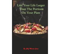 Live Your Life Larger Than The Portions On Your Plate