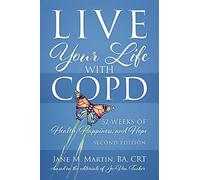 Live Your Life With Copd - 52 Weeks Of Health, Happiness, And Hope