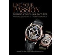 Live Your Passion: Building a Watch Manufacturer: Frédérique Constant Sa, Alpina, Demonaco