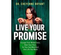 Live Your Promise Escape Your Wilderness, Heal Your Pain, So You Can Manifest the Life You Want - Dr. Cheyenne Bryant - Hay House LLC - ebook (ePub) - Livre