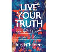 Live Your Truth and Other Lies