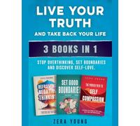 Live Your Truth and Take Back Your Life (3 books in 1): Stop Overthinking, Set Boundaries and Discover Self-Love