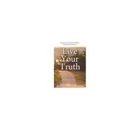 Live Your Truth: Reconnect To Your Inner Wisdom. Create The Life You Love.