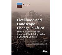Livelihood And Landscape Change In Africa: Future Trajectories For Improved Well-Being Under A Changing Climate