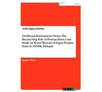 Livelihood-Environment Nexus: The Reconciling Role Of Permaculture, Case Study On Konso Woreda Of Segen Peoples Zone In Snnpr, Ethiopia