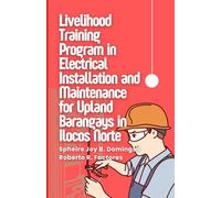 LIVELIHOOD TRAINING PROGRAM IN ELECTRICAL INSTALLATION AND MAINTENANCE FOR UPLAND BARANGAYS IN ILOCOS NORTE