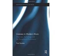 Liveness in Modern Music: Musicians, Technology, and the Perception of Performance (Routledge Research in Music) - [Version Originale] Inconnu (Auteur)