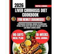 Liver Cirrhosis Diet Cookbook For Newly Diagnosed 2026: Comprehensive Nutritional Guidance for Maintaining Optimal Hepatic Health with 80-Day Culinary Plans and 1,800 Unique Flavorful Recipes