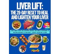 Liver Lift: The 28-Day Reset to Heal and Lighten Your Liver: Daily meal plans, 100 flavorful recipes, and simple strategies to restore balance to your body - even if you’re not a cook.