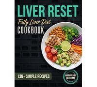 Liver Reset: Fatty Liver Diet Cookbook 130+ Simple Recipes (Approved by Dietitians)