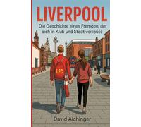 Liverpool: Die Geschichte eines Fremden, der sich in Klub und Stadt verliebte