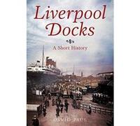 Liverpool Docks: A Short History - [Version Originale] Inconnu (Auteur)
