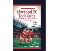 LIVERPOOL FC BOOK GUIDE: The Heart Of English Football (The Red Dynasty)
