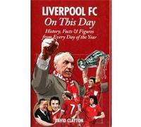 Liverpool FC On This Day: History, Facts & Figures from Every Day of the Year David Clayton (Auteur)