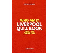 Liverpool FC Quiz Book - Who Am I? Guess The Career Path: Football Trivia, Legends & Premier League Stars