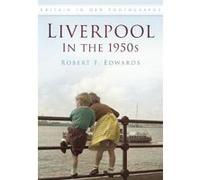 Liverpool in the 1950s - [Version Originale] Robert F Edwards (Auteur)