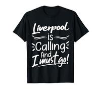 Liverpool Is Calling and I Must Go Funny England Travelling T-Shirt