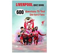 Liverpool Quiz Book: 600 Questions To Test Die-Hard Fans