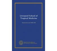 Liverpool School of Tropical Medicine: historical record 1898-1920