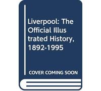 Liverpool: The Official Illustrated History, 1892-1995