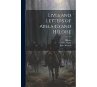 Lives And Letters Of Abelard And Heloise