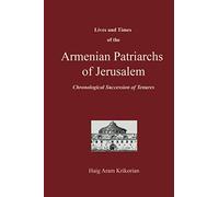 Lives and Times of the Armenian Patriarchs of Jerusalem: Chronological Succession of Tenures