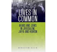 Lives in Common: Arabs and Jews in Jerusalem, Jaffa and Hebron