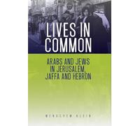 Lives in Common: Arabs and Jews in Jerusalem, Jaffa and Hebron