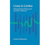 Lives in Limbo: Refugee Place-Making and Survival in Malaysia