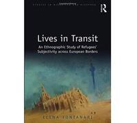 Lives in Transit: An Ethnographic Study of Refugeese Subjectivity across European Borders (Studies in Migration and Diaspora) - [Version Originale] Inconnu (Auteur)