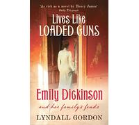 Lives Like Loaded Guns: Emily Dickinson and Her Family's Feuds