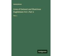 Lives of Eminent and Illustrious Englishmen Vol 1 Part 2: Vol. 1