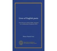 Lives of English poets: from Johnson to Kirke White, designed as a continuation of Johnson's lives