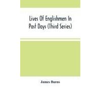 Lives Of Englishmen In Past Days (Third Series)