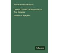 Lives of Fair and Gallant Ladies; In Two Volumes: Volume 1 - in large print