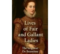 Lives of Fair and Gallant Ladies: VOLUME I