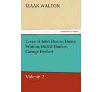 Lives Of John Donne, Henry Wotton, Rich'd Hooker, George Herbert