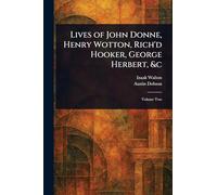 Lives of John Donne, Henry Wotton, Rich'd Hooker, George Herbert, &c