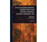 Lives of John Donne, Henry Wotton, Rich'd Hooker, George Herbert, &c