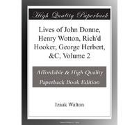 Lives of John Donne, Henry Wotton, Rich'd Hooker, George Herbert, &C, Volume 2
