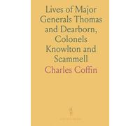 Lives of Major Generals Thomas and Dearborn, Colonels Knowlton and Scammell: Essays on American Revolutionary Heroes