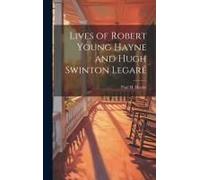 Lives Of Robert Young Hayne And Hugh Swinton Legaré
